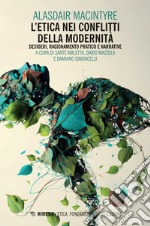 L’etica nei conflitti della modernità: Desideri, ragionamento pratico e narrative. E-book. Formato EPUB