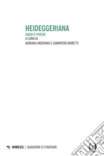 Heideggeriana: Saggi e poesie. E-book. Formato PDF ebook di Adriano Ardovino