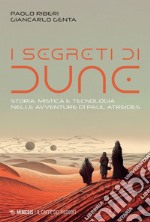 I segreti di Dune: Storia, mistica e tecnologia nelle avventure di Paul Atreides. E-book. Formato EPUB ebook