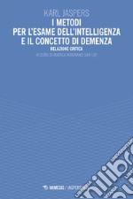 I metodi per l’esame dell’intelligenza e il concetto di demenza: Relazione critica. E-book. Formato EPUB ebook