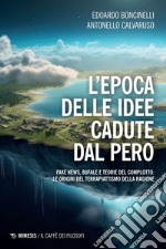 L’epoca delle idee cadute dal pero: Fake news, bufale e teorie del complotto: le origini del terrapiattismo della ragione. E-book. Formato EPUB ebook