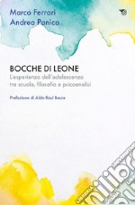 Bocche di leone: L’esperienza dell’adolescenza tra scuola, filosofia e psicoanalisi. E-book. Formato PDF