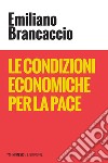 Le condizioni economiche per la pace. E-book. Formato EPUB ebook di Emiliano Brancaccio