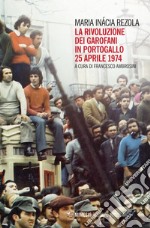 La Rivoluzione dei Garofani in Portogallo: 25 Aprile 1974. E-book. Formato EPUB ebook