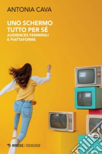 Uno schermo tutto per sé. E-book. Formato PDF ebook di Antonia Cava