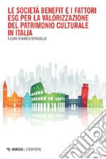 Le società benefit e I fattori ESG per la valorizzazione del patrimonio culturale in Italia: Società Benefit and ESG Standard for the enhancement of Cultural Heritage in Italy. E-book. Formato PDF