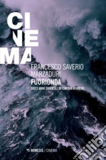 FuoriOnda: Dieci anni difficili di cinema romeno. E-book. Formato PDF ebook di Francesco Saverio Marzaduri