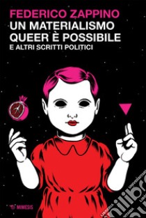 Un materialismo queer è possibile: e altri scritti politici. E-book. Formato EPUB ebook di Federico Zappino