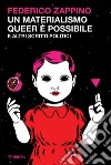 Un materialismo queer è possibile: e altri scritti politici. E-book. Formato EPUB ebook di Federico Zappino