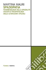 Spaziopatia: Fenomenologia della spazialità vissuta e psicopatologia delle alterazioni spaziali. E-book. Formato PDF ebook