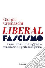 Liberalfascismo: Come i liberali distruggono la democrazia e ci portano in guerra. E-book. Formato EPUB ebook