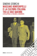 Massimo Bontempelli e la cultura italiana tra le due guerre: L’intellettuale, il fascismo, la modernità. E-book. Formato PDF