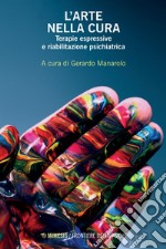 L’arte nella cura: Terapie espressive e riabilitazione psichiatrica. E-book. Formato PDF ebook