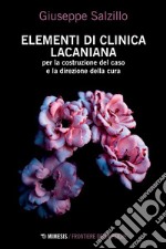 Elementi di clinica lacaniana: per la costruzione del caso e la direzione della cura. E-book. Formato PDF ebook