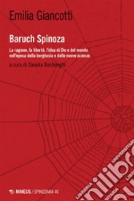 Baruch Spinoza: La ragione, la libertà, l’idea di Dio e del mondo nell’epoca della borghesia e delle nuove scienze. E-book. Formato EPUB ebook