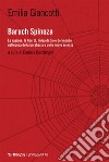 Baruch Spinoza: La ragione, la libertà, l’idea di Dio e del mondo nell’epoca della borghesia e delle nuove scienze. E-book. Formato EPUB ebook di Emilia Giancotti