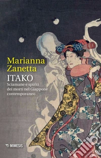 Itako: Sciamane e spiriti dei morti nel Giappone contemporaneo. E-book. Formato EPUB ebook