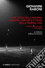 Si è tifosi della propria squadra perché si è tifosi della propria vita: Scritti sul calcio 1979-2004. E-book. Formato EPUB ebook