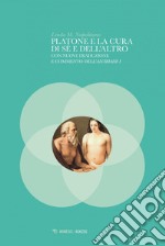 Platone e la cura di sé e dell’altro: (con nuovi traduzione e commento dell’Alcibiade I). E-book. Formato PDF ebook