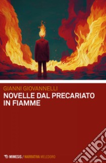 Novelle dal precariato in fiamme. E-book. Formato EPUB ebook di Gianni Giovannelli