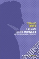 Fantasmi e altre meraviglie: Leopardi, l’immaginazione, l’immaginario. E-book. Formato EPUB ebook