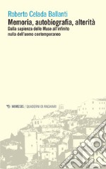 Memoria, autobiografia, alterità: Dalla sapienza delle Muse all’infinito nulla dell’uomo contemporaneo. E-book. Formato EPUB ebook