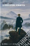 La rivoluzione romantica: La fine del Settecento e la promessa della generazione anni Settanta: dai fratelli Schlegel a Novalis, Tieck e Kleist, nella luce di Schelling. E-book. Formato PDF ebook