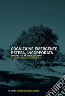 Cognizione emergente, estesa, incorporata: Prospettive multidisciplinari. E-book. Formato PDF ebook di Tommaso Bertolotti