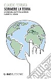 Scrivere la Terra: La geografia, sapere sullo spazio e azione sul mondo. E-book. Formato PDF ebook