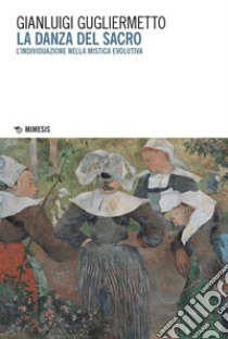 La danza del sacro: L’individuazione nella mistica evolutiva. E-book. Formato PDF ebook di Gianluigi Gugliermetto