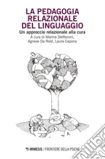 La pedagogia relazionale del linguaggio: Un approccio relazionale alla cura. E-book. Formato PDF ebook di Marina Steffenoni