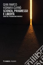 Scienza, progresso e libertà: Saggi sul pragmatismo radicale. E-book. Formato PDF ebook