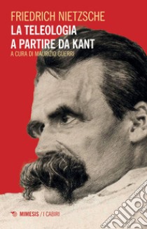 Teleologia a partire da Kant: Le sfide ambientali della Chiesa tra scienza, etica e politica. E-book. Formato PDF ebook di Friedrich Nietzsche