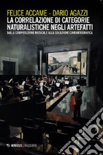 La correlazione di categorie naturalistiche negli artefatti: Dalla composizione musicale alla soluzione cinematografica. E-book. Formato EPUB ebook