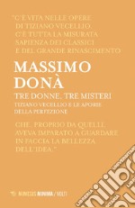 Tre donne, tre misteri: Tiziano Vecellio e le aporie della perfezione (Amor sacro e Amor profano e Assunta). E-book. Formato EPUB