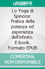 Lo Yoga di Spinoza: Pratica della potenza ed esperienza dell’infinito. E-book. Formato EPUB ebook