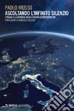 Ascoltando l’infinito silenzio: L’Italia e la ricerca delle civiltà extraterrestri. E-book. Formato PDF ebook