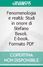 Fenomenologia e realtà: Studi in onore di Stefano Besoli. E-book. Formato PDF ebook