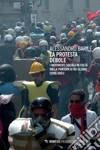 La protesta debole: I movimenti sociali in Italia dalla Pantera ai No global (1990-2003). E-book. Formato EPUB ebook