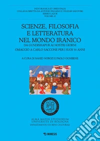 Scienze, filosofia e letteratura nel mondo iranico: Da Gundishapur ai nostri giorni. Omaggio a Carlo Saccone per i suoi 70 anni. E-book. Formato PDF ebook