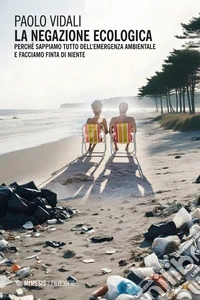 La negazione ecologica: Perché sappiamo tutto dell’emergenza ambientale e facciamo finta di niente. E-book. Formato EPUB ebook