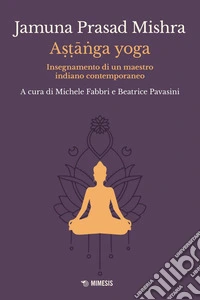 A??a?ga yoga: Insegnamento di un maestro indiano contemporaneo. E-book. Formato EPUB ebook
