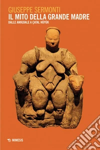 Il mito della Grande Madre: Dalle amigdale a Çatal Hüyük. E-book. Formato PDF ebook