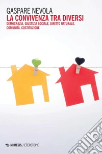 La convivenza tra diversi: Democrazia, giustizia sociale, diritto naturale, comunità, costituzione. E-book. Formato PDF ebook