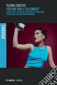 Italian Gen Z Celebrity: L’analisi delle celebrità teen nella produzione audiovisiva contemporanea. E-book. Formato PDF ebook