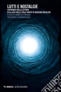 Lutti e nostalgie: Contributi dalla lettura di La luce delle stelle morte di Massimo Recalcati. E-book. Formato EPUB ebook