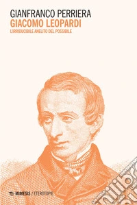 Giacomo Leopardi: L’irriducibile anelito del possibile. E-book. Formato EPUB ebook