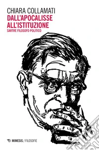 Dall’apocalisse all’istituzione: Sartre filosofo politico. E-book. Formato EPUB ebook