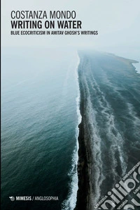 Writing on Water: Blue Ecocriticism in Amitav Ghosh’s Writings. E-book. Formato EPUB ebook