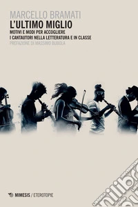 L'ultimo miglio: Motivi e modi per accogliere i cantautori nella letteratura e in classe. E-book. Formato EPUB ebook